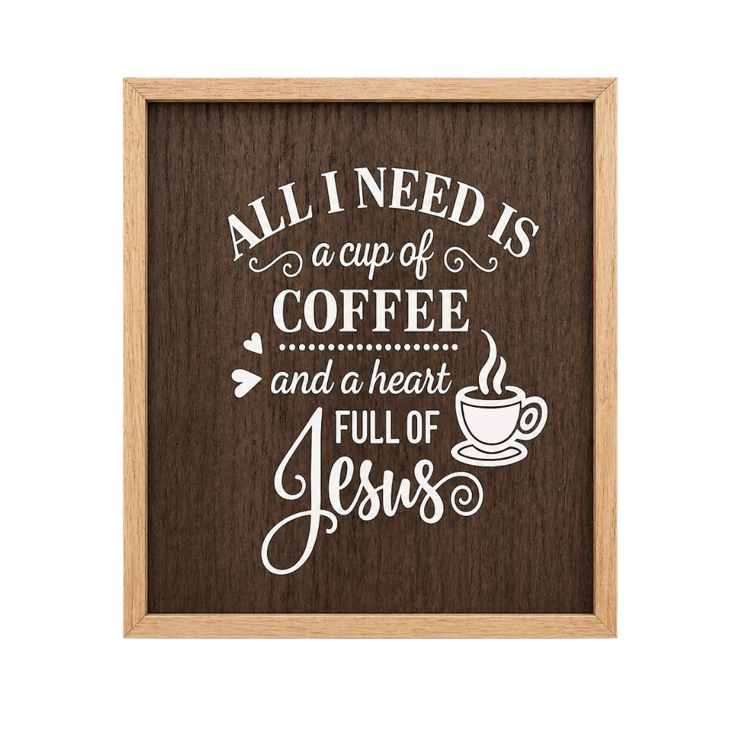 All I Need Is a Cup of Coffee and a Heart Full of Jesus Frame (10x8)
