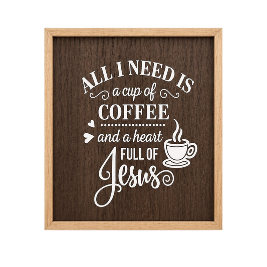 All I Need Is a Cup of Coffee and a Heart Full of Jesus Frame (10x8)