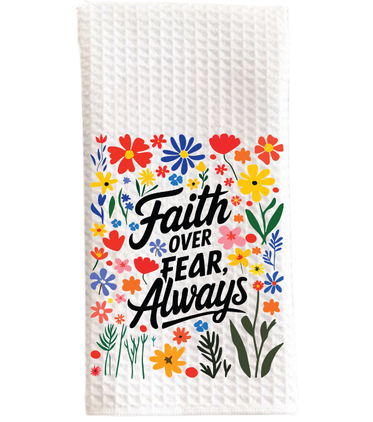 Faith Over Fear, Always Kitchen Towel